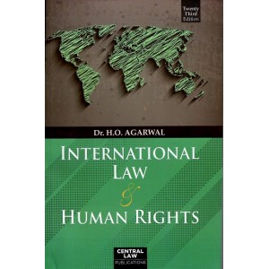 Central Law Publication's International Law & Human Rights for LL.B & LLM by Dr. H. O. Agarwal